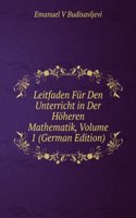 Leitfaden Fur Den Unterricht in Der Hoheren Mathematik, Volume 1 (German Edition)