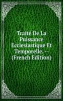Traite De La Puissance Ecclesiastique Et Temporelle. -- (French Edition)