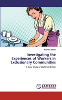 Investigating the Experiences of Workers in Exclusionary Communities