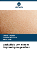 Vaskulitis von einem Nephrologen gesehen