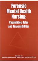 Forensic Mental Health Nursing Capabilities,Roses and Responsibilities