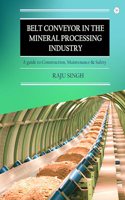 Belt Conveyor in the Mineral Processing Industry: A guide to Construction, Maintenance & Safety