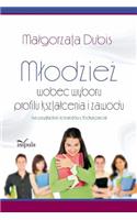Mlodzież wobec wyboru profilu ksztalcenia i zawodu