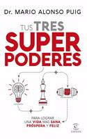 Tus tres superpoderes para lograr una vida mas sana, prospera y feliz