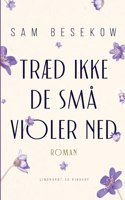 Træd ikke de små violer ned