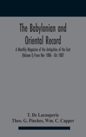 Babylonian and oriental record; A Monthly Magazine of the Antiquities of the East (Volume I) (Volume I) From Nov 1886 - Oct 1887