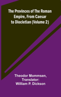 Provinces of the Roman Empire, from Caesar to Diocletian (Volume 2)