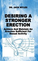 Desiring a Stronger Erection: Achieve And Maintain An Erection Sufficient For Sexual Activity
