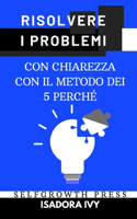 Risolvere i Problemi con Chiarezza con il Metodo dei 5 Perché