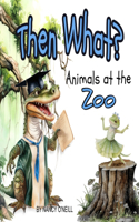 Then What?: Animals at the Zoo, A Rhyming Adventure(Then What?)