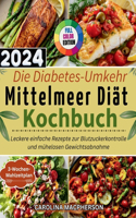 Diabetes-Umkehr Mittelmeer Diät Kochbuch: Leckere einfache Rezepte zur Blutzuckerkontrolle und mühelosen Gewichtsabnahme