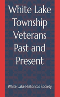 White Lake Township Veterans-Past and Present