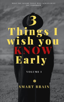 3 Things I Wish You Know Early - Volume 1