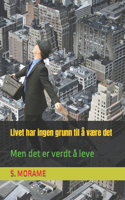 Livet har ingen grunn til å være det