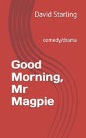 Good Morning, Mr Magpie