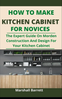How To Make Kitchen Cabinets For Novices