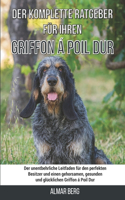 Der komplette Ratgeber für Ihren Griffon á Poil Dur: Der unentbehrliche Leitfaden für den perfekten Besitzer und einen gehorsamen, gesunden und glücklichen Griffon á Poil Dur