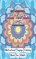 Be Blessed With Your Own Potential: Motivational and inspirational sayings Coloring Book For Adults: Large Print cute unique mandala patterns with motivational sayings coloring pages t