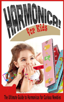 Harmonica For Kids: The Ultimate Guide to Harmonicas for Curious Newbies: Gift Ideas for Holiday