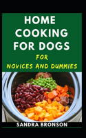 Home Cooking For Dogs Novices And Dummies