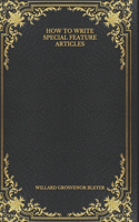 How To Write Special Feature Articles