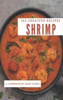 365 Creative Shrimp Recipes: Shrimp Cookbook - All The Best Recipes You Need are Here!