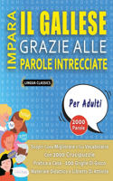 IMPARA IL GALLESE GRAZIE ALLE PAROLE INTRECCIATE - PER ADULTI - Scopri Come Migliorare Il Tuo Vocabolario Con 2000 Crucipuzzle e Pratica a Casa - 100 Griglie Di Gioco - Materiale Didattico e Libretto Di Attività