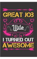 Great Job Wife I Turned Out Awesome