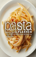 Pasta Planner: A Pasta Cookbook with Delicious Pasta Recipes for Every Day of the Week (2nd Edition)