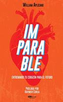 Imparable: Entrenando Tu Corazón Para El Futuro