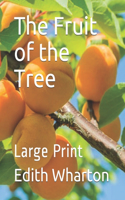The Fruit of the Tree: Large Print
