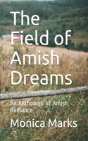 The Field of Amish Dreams: An Anthology of Amish Romance