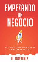 Empezando Un Negocio: Guia Para Crear Una Marca De Un Millon De Dolares