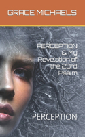 PERCEPTION & My Revelation of the 23rd Psalm: Percetion