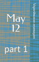 May 12: part 1