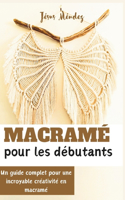 Macramé pour les débutants: Un guide complet pour une incroyable créativité en macramé