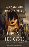 Dangerous Life and Ideas of Diogenes the Cynic