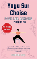 Yoga sur chaise pour les seniors de plus de 60 ans: un défi de 28 jours - Améliorez la mobilité, améliorez la santé cardiaque et perdez du poids grâce à des séances quotidiennes rapides de moins de 20