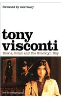 Tony Visconti: the Autobiography: Bowie, Bolan and the Brooklyn Boy