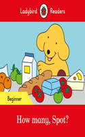 Ladybird Readers Beginner Level - Spot - How many, Spot? (ELT Graded Reader): (Ladybird Readers)