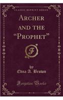 Archer and the Prophet (Classic Reprint)