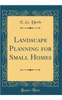 Landscape Planning for Small Homes (Classic Reprint)