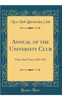 Annual of the University Club: Forty-Sixth Year, 1910-1911 (Classic Reprint)