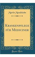 Krankenpflege für Mediciner (Classic Reprint)