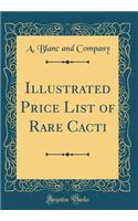 Illustrated Price List of Rare Cacti (Classic Reprint)