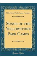 Songs of the Yellowstone Park Camps (Classic Reprint)