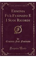 Erminia Fuà-Fusinato E I Suoi Ricordi (Classic Reprint)