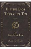 Entre DOS Tï¿½as y Un Tio: Novela (Classic Reprint)