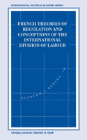 French Theories of Regulation and Conceptions of the International Division of Labour