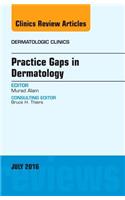 Practice Gaps in Dermatology, An Issue of Dermatologic Clinics